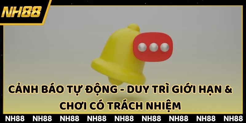 Cảnh báo tự động giúp người chơi duy trì giới hạn và chơi có trách nhiệm
