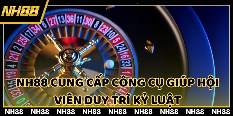 NH88 cung cấp công cụ giúp hội viên duy trì kỷ luật