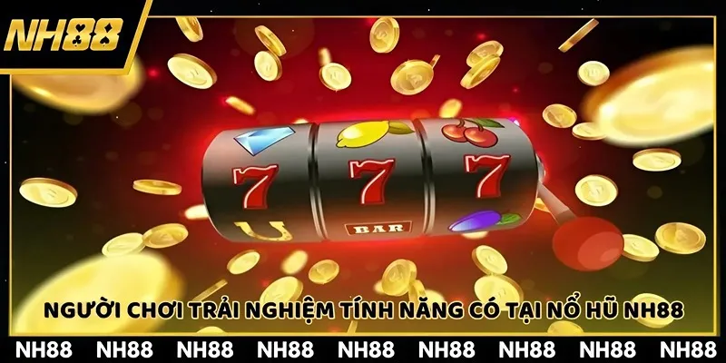 Trang chủ nổ hũ NH88 đem lại chức năng hấp dẫn và lôi cuốn